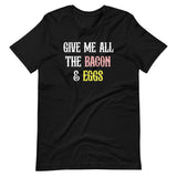 Give Me All The Bacon And Eggs Shirt