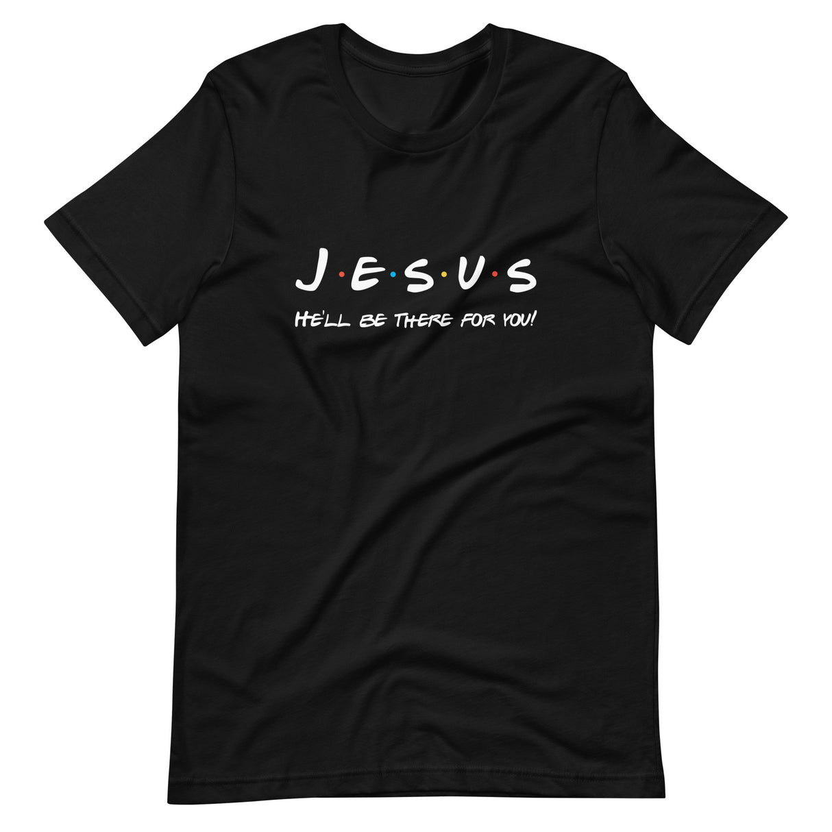 Jesus Will Be There For You Shirt
