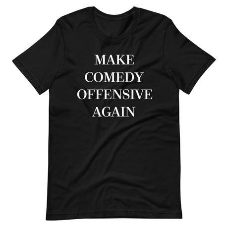 Make Comedy Offensive Again Shirt