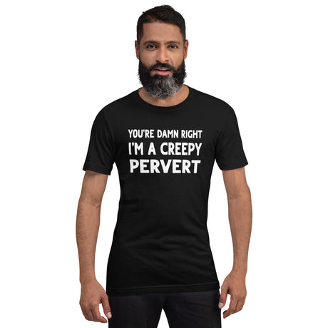 You're Damn Right I'm a Creepy Pervert Men's Shirt