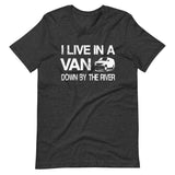 I Live in a Van Down by The River Shirt