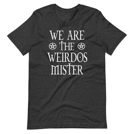 We Are The Weirdos Mister Shirt
