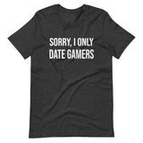 Sorry I Only Date Gamers Shirt