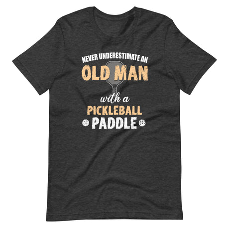 Never Underestimate An Old Man With a Pickleball Paddle Shirt
