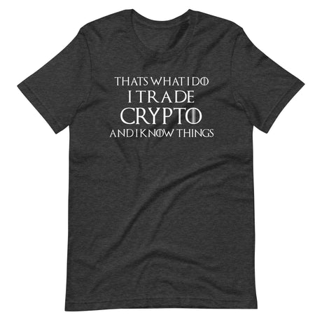 I Trade Crypto and I Know Things Shirt