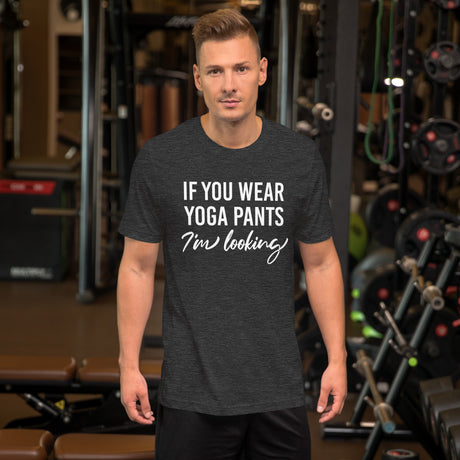 If You Wear Yoga Pants I'm Looking Men's Shirt