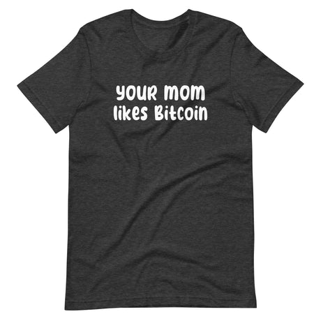 Your Mom Likes Bitcoin Shirt