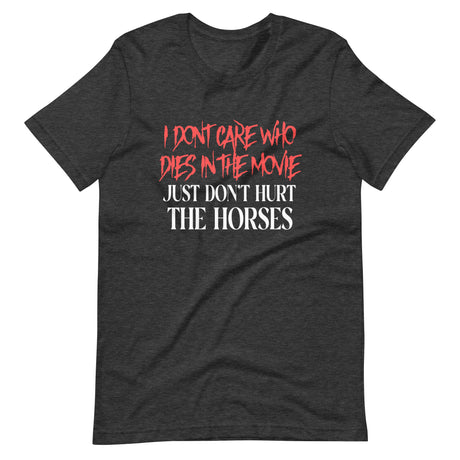 I Don't Care Who Dies In The Movie Horse Shirt