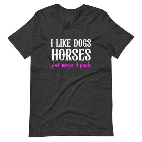 I Like Dogs Horses And Maybe Three People Shirt