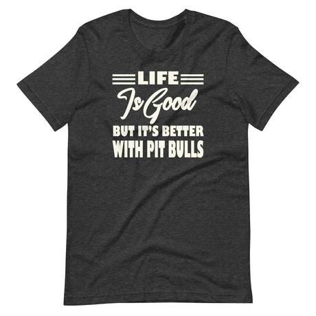 Life is Better With Pit Bulls Shirt