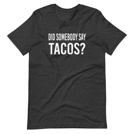 Did Somebody Say Tacos Shirt