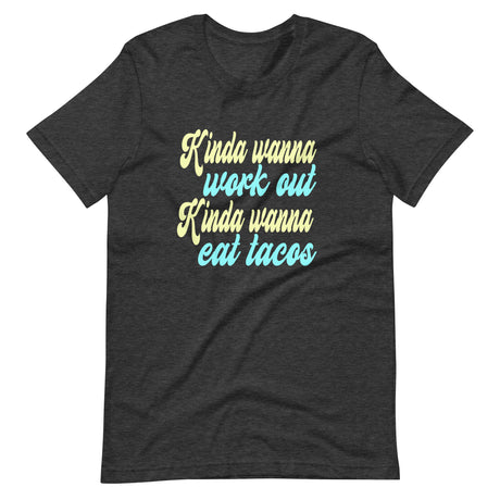 Kinda Wanna Work Out Kinda Wanna Eat Tacos Shirt