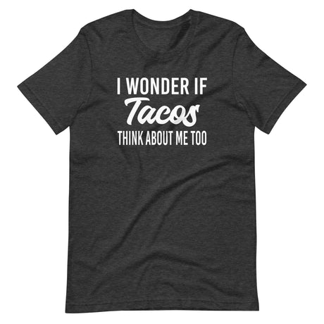 I Wonder If Tacos Think About Me Too Shirt