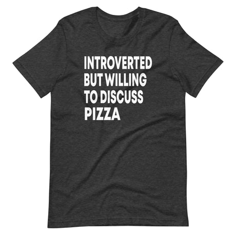 Introverted But Willing To Discuss Pizza Shirt