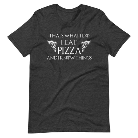 I Eat Pizza And I Know Things Shirt