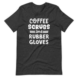 Coffee Scrubs and Rubber Gloves Nurse Shirt
