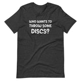 Who Wants To Throw Some Discs Shirt