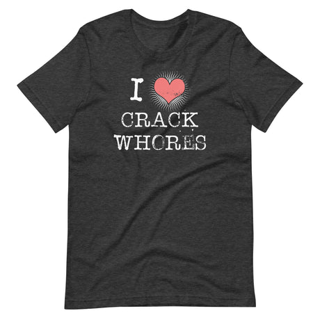 I Love Crack Whores Shirt