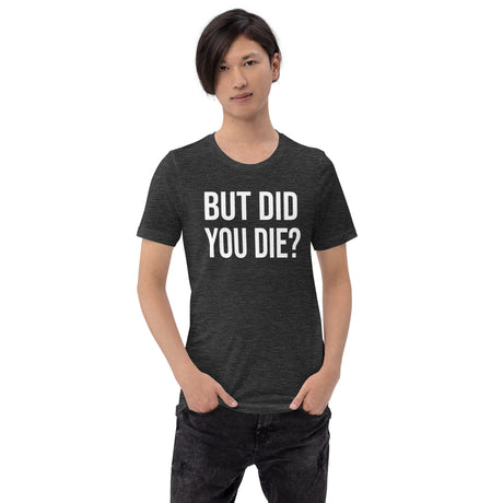 But Did You Die Men's Shirt
