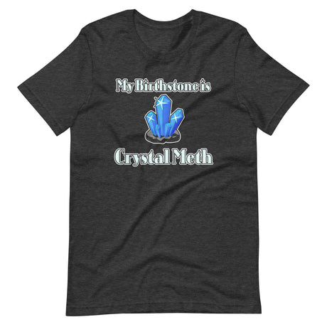 My Birthstone is Crystal Meth Shirt