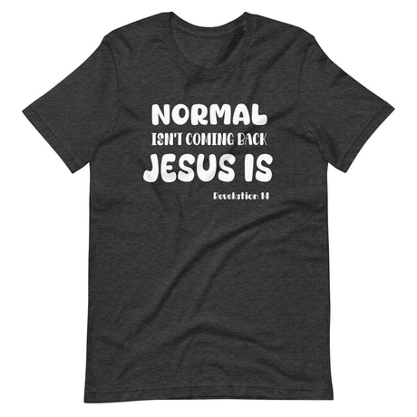 Normal Isn't Coming Back Jesus is Shirt