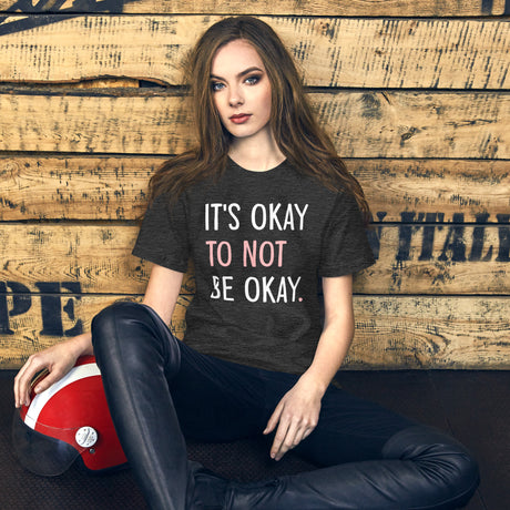 It's Okay To Not Be Okay Women's Shirt
