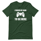 I Pause My Game To Be Here Shirt