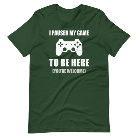 I Paused My Game To Be Here You're Welcome Shirt
