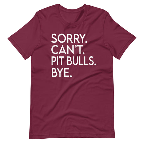 Sorry Can't Pit Bulls Bye Shirt