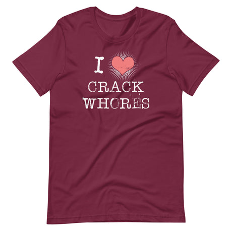 I Love Crack Whores Shirt