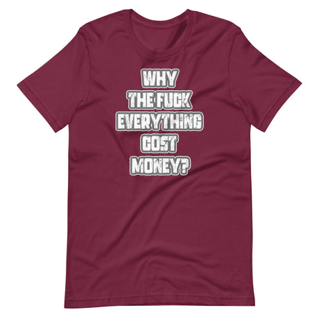 Why The Fuck Everything Cost Money Shirt