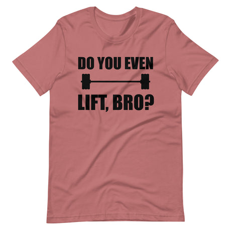 Do You Even Lift Bro Gym Shirt