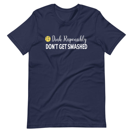 Dink Responsibly Don't Get Smashed Shirt
