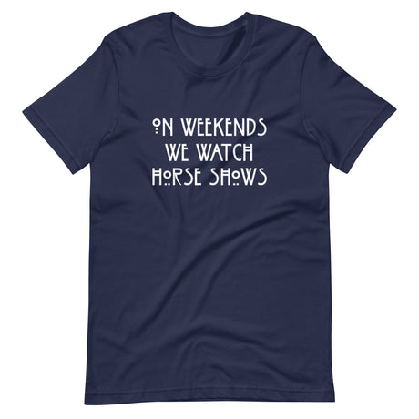 On Weekends We Watch Horse Shows Shirt