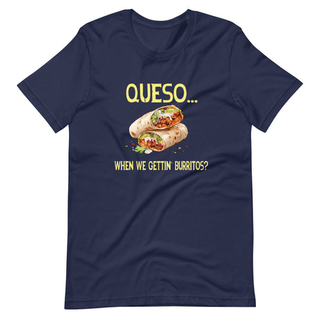 Queso When We Getting Burritos Shirt