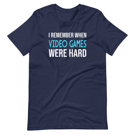 I Remember When Video Games Were Hard Shirt