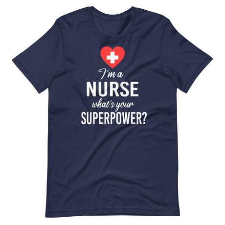 I'm a Nurse What's Your Superpower Shirt