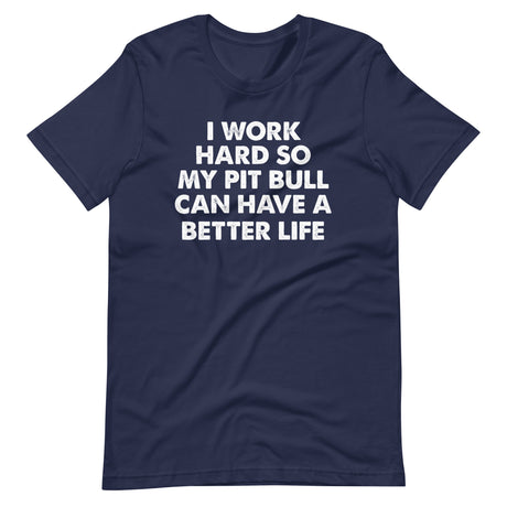 I Work Hard So My Pit Bull Can Have A Better Life Shirt