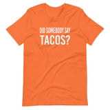 Did Somebody Say Tacos Shirt