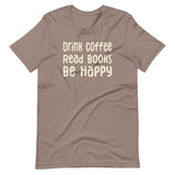 Drink Coffee Read Books Be Happy Shirt