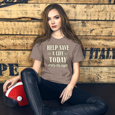 Help Save a Life Today Bring Me Coffee Women's Shirt
