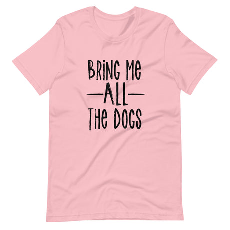 Bring Me All The Dogs Shirt