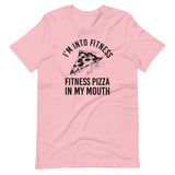 I'm Into Fitness Pizza Shirt