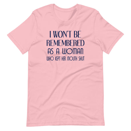 I Won't Be Remembered as a Woman Who Kept Her Mouth Shut Shirt