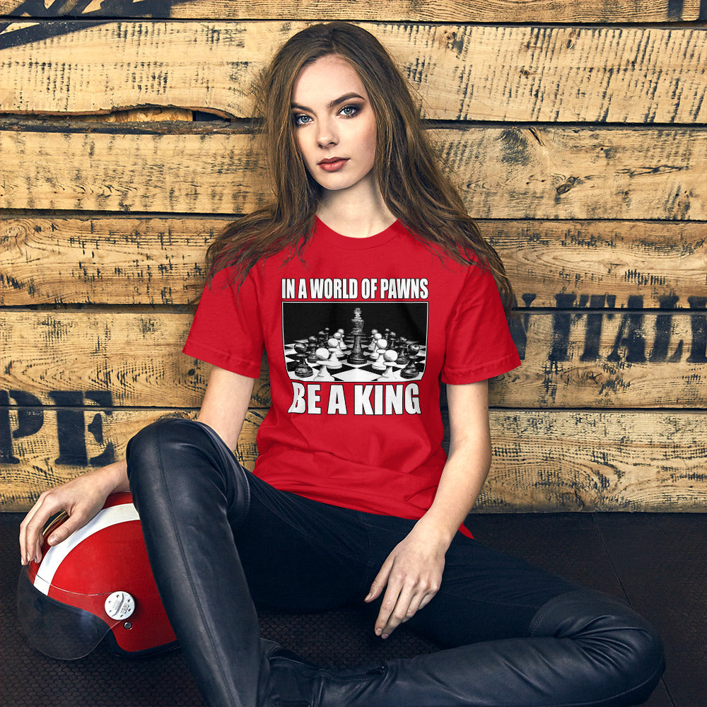 In a World of Pawns Be a King Women's Shirt