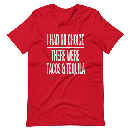 I Had No Choice There Were Tacos and Tequila Shirt