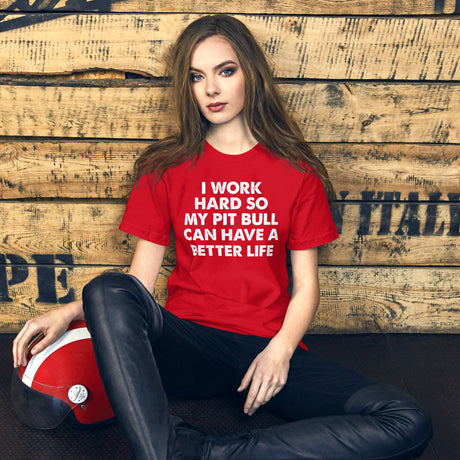 I Work Hard So My Pit Bull Can Have A Better Life Women's Shirt