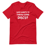Who Wants To Throw Some Discs Shirt