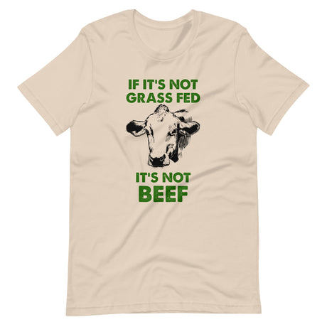 If It's Not Grass Fed It's Not Beef Shirt