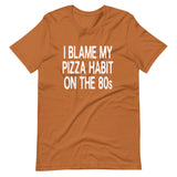 I Blame My Pizza Habit On The 80s Shirt
